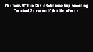 Read Windows NT Thin Client Solutions: Implementing Terminal Server and Citrix MetaFrame Ebook