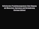 Download Holistisches Projektmanagement: Vom Umgang mit Menschen Systemen und VerÃ¤nderung (German