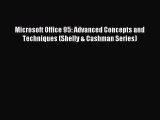 Read Microsoft Office 95: Advanced Concepts and Techniques (Shelly & Cashman Series) Ebook