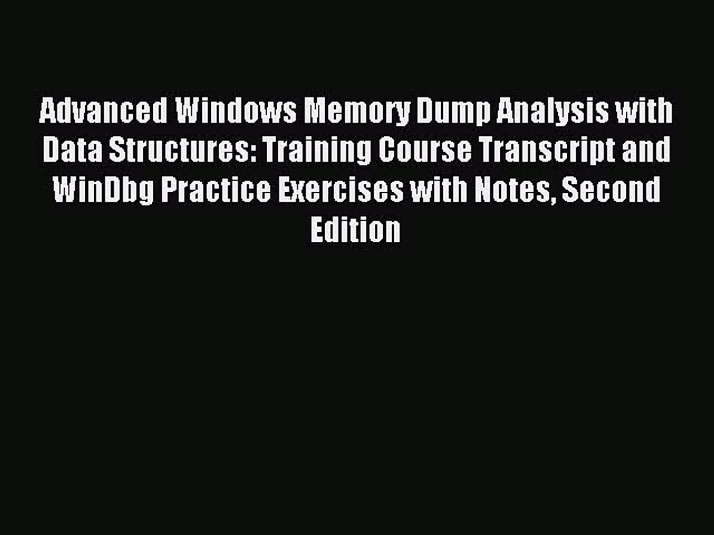 Download Advanced Windows Memory Dump Analysis with Data Structures: Training Course Transcript