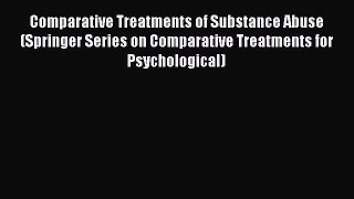 Read Comparative Treatments of Substance Abuse (Springer Series on Comparative Treatments for