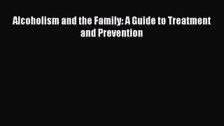 Read Alcoholism and the Family: A Guide to Treatment and Prevention Ebook Free