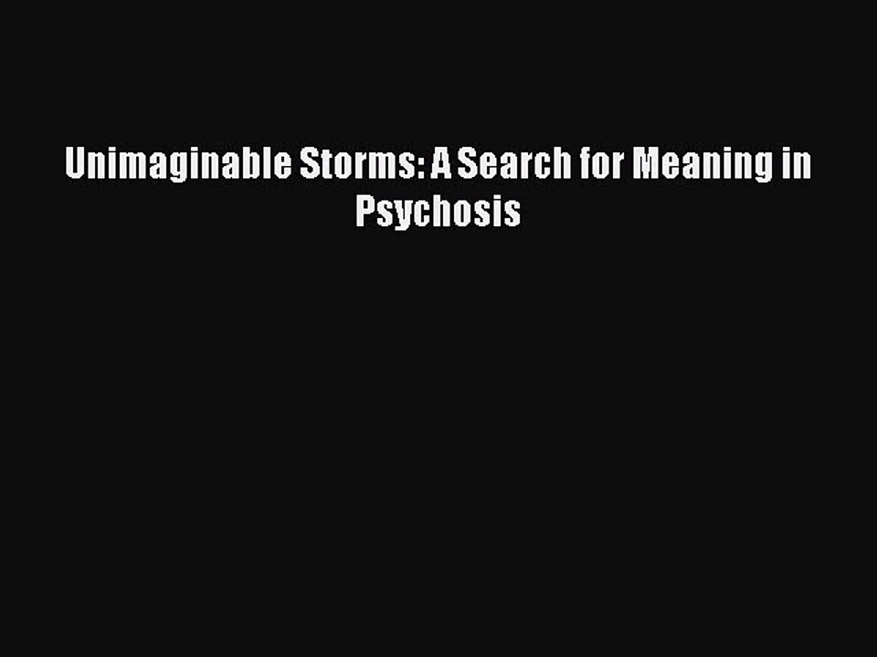 Read Unimaginable Storms: A Search for Meaning in Psychosis Ebook Free