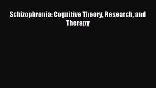 Read Schizophrenia: Cognitive Theory Research and Therapy Ebook Online