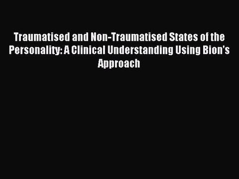Read Traumatised and Non-Traumatised States of the Personality: A Clinical Understanding Using