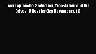 Download Jean Laplanche: Seduction Translation and the Drives : A Dossier (Ica Documents 11)