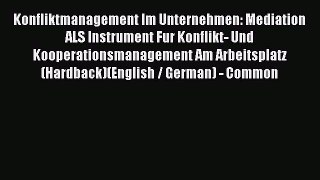 Download Konfliktmanagement Im Unternehmen: Mediation ALS Instrument Fur Konflikt- Und Kooperationsmanagement