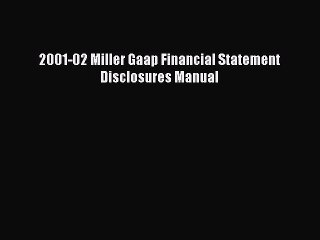 [PDF] 2001-02 Miller Gaap Financial Statement Disclosures Manual Read Online