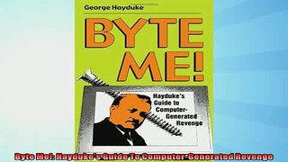 READ book  Byte Me Haydukes Guide To ComputerGenerated Revenge  FREE BOOOK ONLINE
