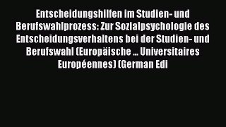 Read Entscheidungshilfen im Studien- und Berufswahlprozess: Zur Sozialpsychologie des Entscheidungsverhaltens