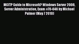 Read MCITP Guide to Microsoft? Windows Server 2008 Server Administration Exam #70-646 by Michael