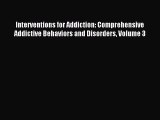 Download Interventions for Addiction: Comprehensive Addictive Behaviors and Disorders Volume