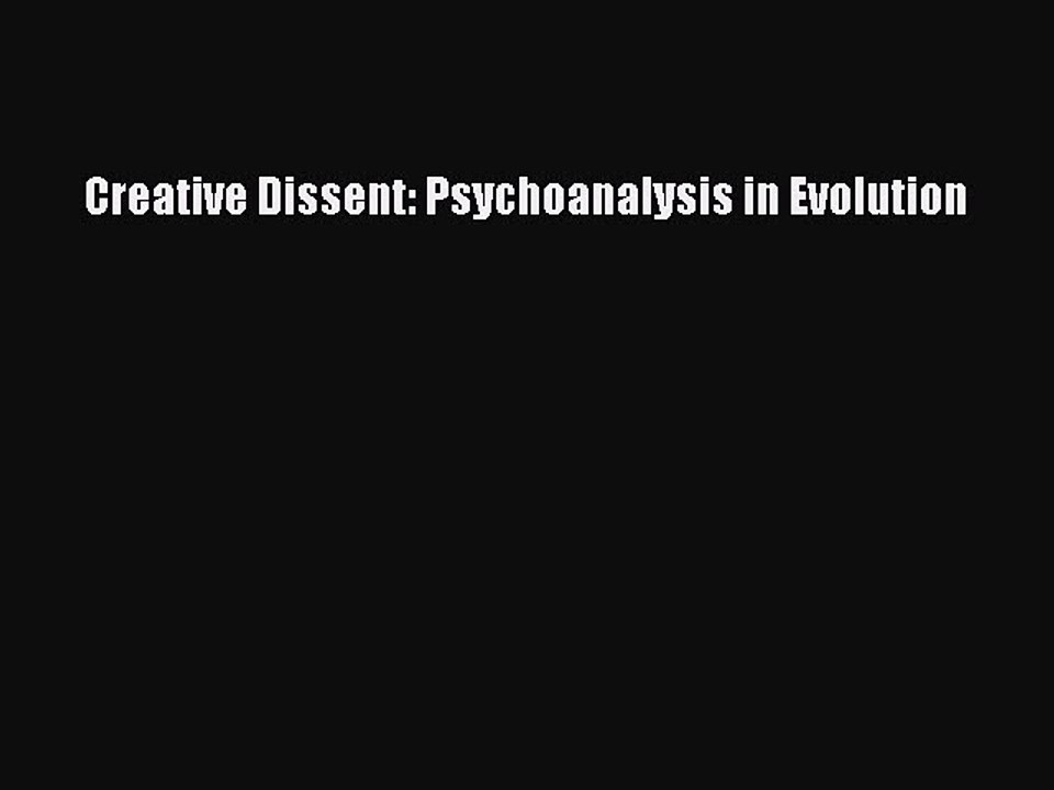 Read Creative Dissent: Psychoanalysis in Evolution Ebook Free