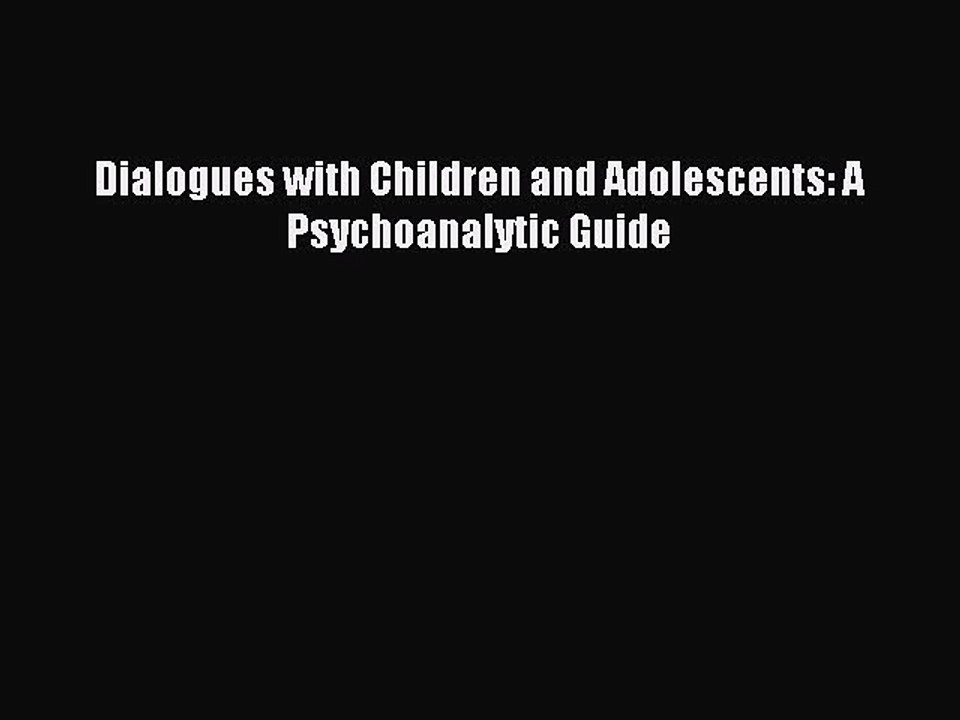 Download Dialogues with Children and Adolescents: A Psychoanalytic Guide PDF Free