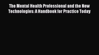 Read The Mental Health Professional and the New Technologies: A Handbook for Practice Today