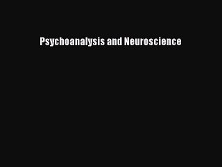 Read Psychoanalysis and Neuroscience Ebook Free