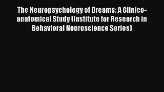 Read The Neuropsychology of Dreams: A Clinico-anatomical Study (Institute for Research in Behavioral