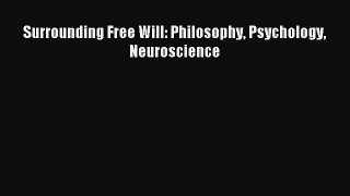 Download Surrounding Free Will: Philosophy Psychology Neuroscience PDF Free