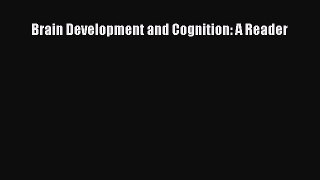 Read Brain Development and Cognition: A Reader Ebook Free