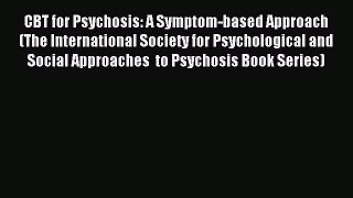 Read CBT for Psychosis: A Symptom-based Approach (The International Society for Psychological