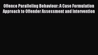 Read Offence Paralleling Behaviour: A Case Formulation Approach to Offender Assessment and