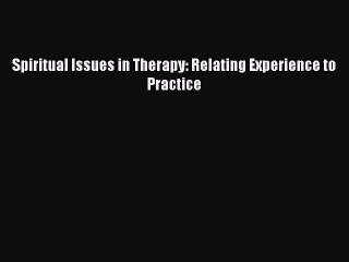 Download Spiritual Issues in Therapy: Relating Experience to Practice Ebook Free