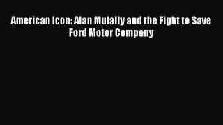 [PDF] American Icon: Alan Mulally and the Fight to Save Ford Motor Company Download Full Ebook