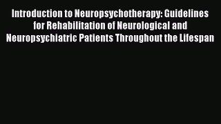 Download Introduction to Neuropsychotherapy: Guidelines for Rehabilitation of Neurological