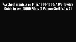 Read Psychotherapists on Film 1899-1999: A Worldwide Guide to over 5000 Films (2 Volume Set)