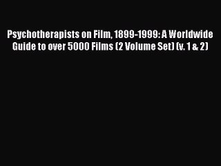 Read Psychotherapists on Film 1899-1999: A Worldwide Guide to over 5000 Films (2 Volume Set)