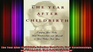 Free Full PDF Downlaod  The Year After Childbirth Enjoying Your Body Your Relationships and Yourself in Your Full Free
