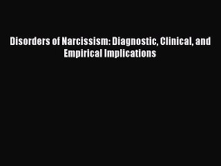 Read Disorders of Narcissism: Diagnostic Clinical and Empirical Implications PDF Free