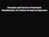 Download Principles and Practice of Psychiatric Rehabilitation First Edition: An Empirical