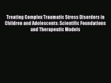 Read Treating Complex Traumatic Stress Disorders in Children and Adolescents: Scientific Foundations