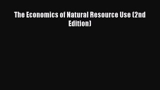 Read The Economics of Natural Resource Use (2nd Edition) Ebook Free