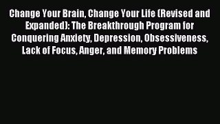 Download Change Your Brain Change Your Life (Revised and Expanded): The Breakthrough Program