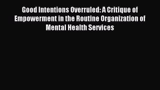 Download Good Intentions Overruled: A Critique of Empowerment in the Routine Organization of