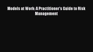Read Models at Work: A Practitioner's Guide to Risk Management Ebook Free