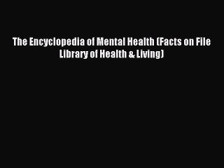 Read The Encyclopedia of Mental Health (Facts on File Library of Health & Living) Ebook Online