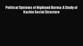 Read Political Systems of Highland Burma: A Study of Kachin Social Structure Ebook Online