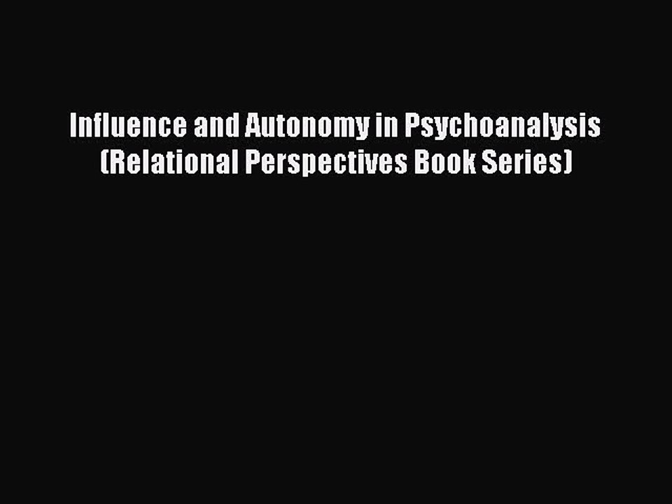 Download Influence and Autonomy in Psychoanalysis (Relational Perspectives Book Series) Ebook