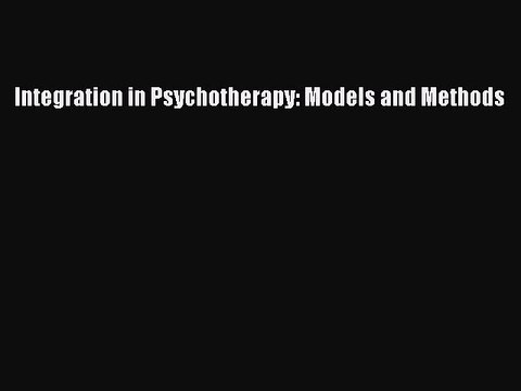 Read Integration in Psychotherapy: Models and Methods Ebook Free