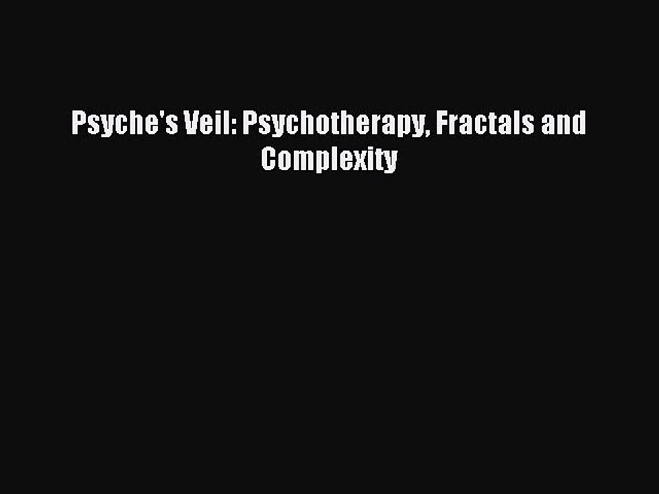 Download Psyche's Veil: Psychotherapy Fractals and Complexity Ebook Online