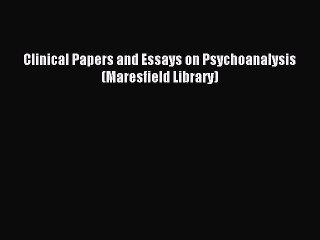 Read Clinical Papers and Essays on Psychoanalysis (Maresfield Library) Ebook Free