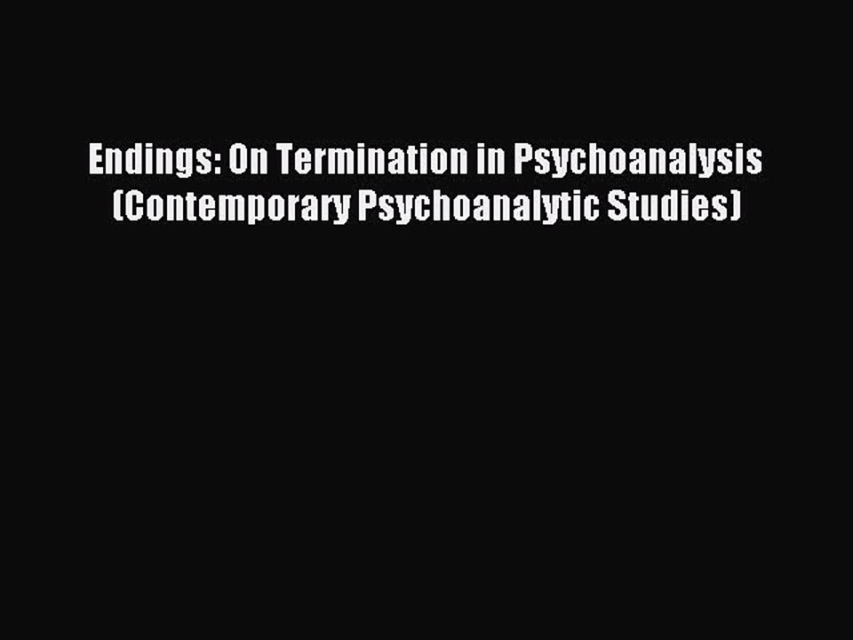 Read Endings: On Termination in Psychoanalysis (Contemporary Psychoanalytic Studies) PDF Free