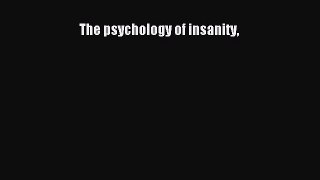 Read The Psychology of Insanity Ebook Free