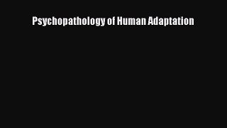 Read Psychopathology of Human Adaptation Ebook Free