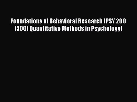Read Foundations of Behavioral Research (PSY 200 (300) Quantitative Methods in Psychology)
