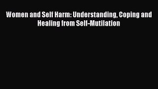 Read Women and Self Harm: Understanding Coping and Healing from Self-Mutilation Ebook Free