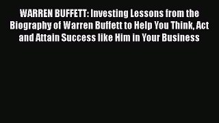 Read WARREN BUFFETT: Investing Lessons from the Biography of Warren Buffett to Help You Think